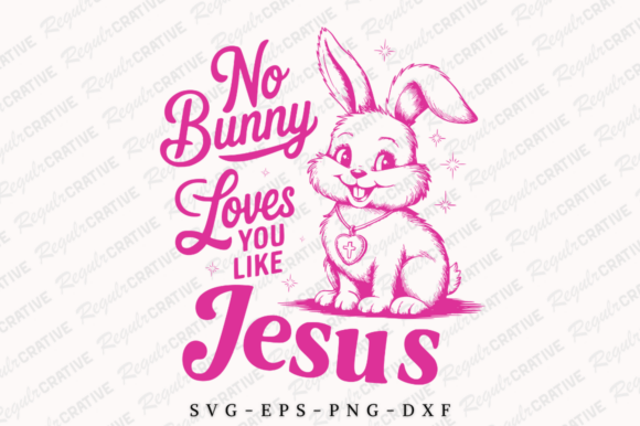 No Bunny Loves You Like Jesus SVG Design: A Faith-Based Graphic Asset