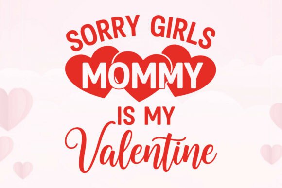 Sorry Girls Mommy is My Valentine Design: A Bold Visual Statement